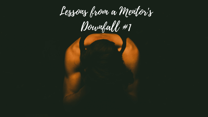 0418 Lessons from a Mentors Downfall 1