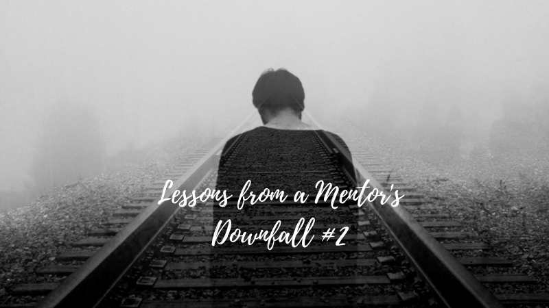 0419 Lessons from a Mentors Downfall 2